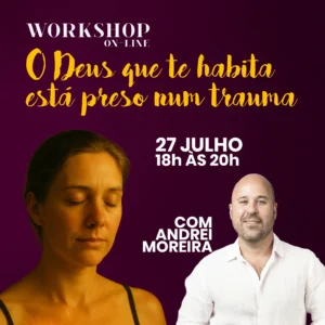 Workshop online – O Deus que te habita está preso num trauma